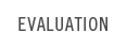 Evaluation